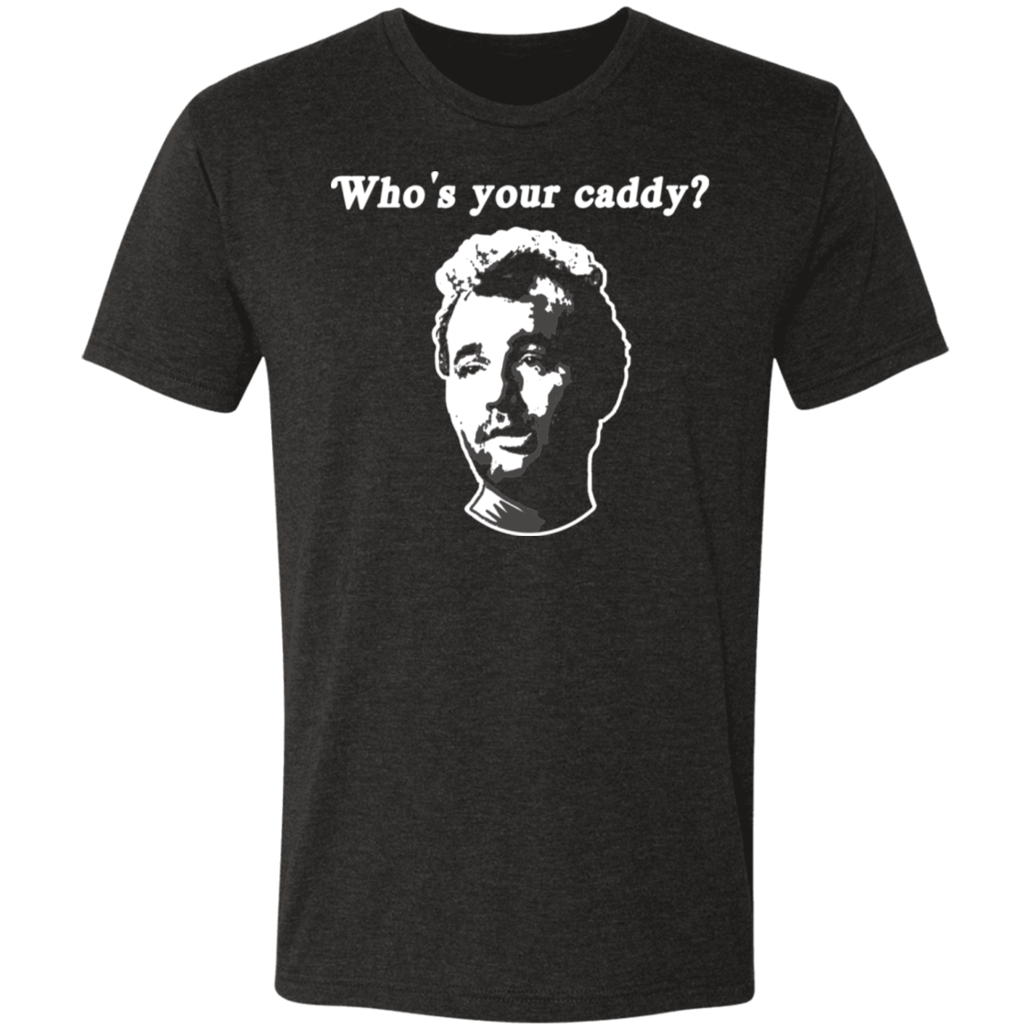 OPG Custom Design #29. Who's Your Caddy? Caddy Shack Bill Murray Fan Art. Triblend T-Shirt