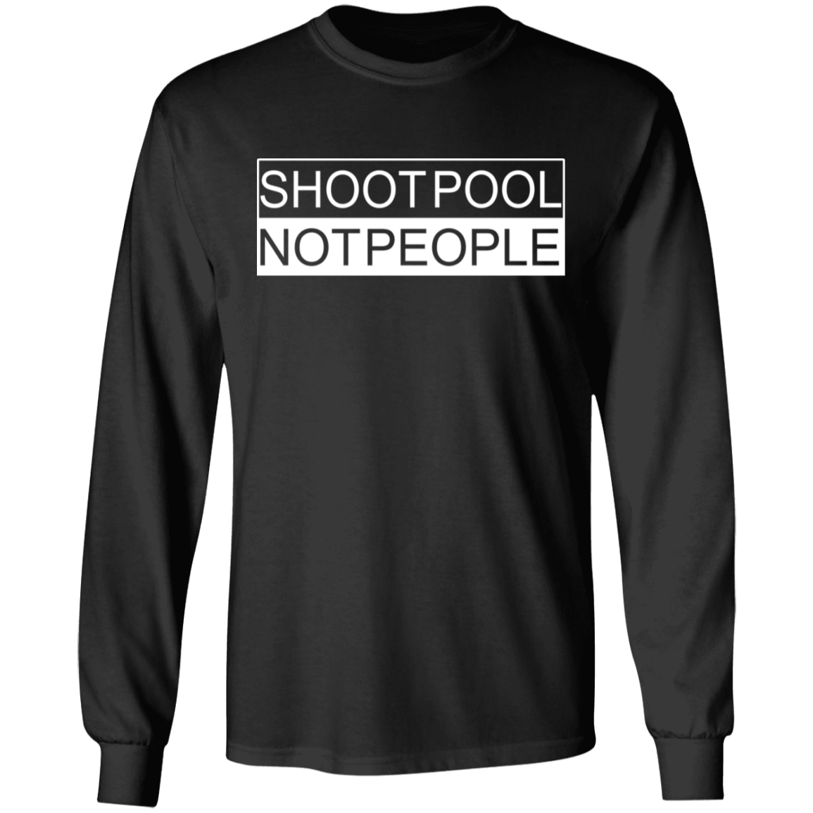 The GHOATS Custom Design. #26 SHOOT POOL NOT PEOPLE. Long Sleeve Cotton T-Shirt