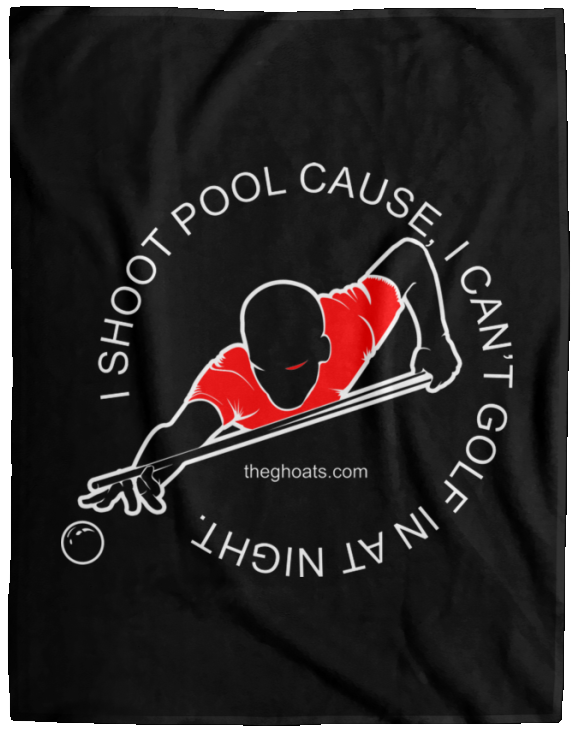 The GHOATS Custom Design #16. I shoot pool cause, I can't golf at night. I golf cause, I can't shoot pool in the day. Plush Fleece Blanket - 60x80