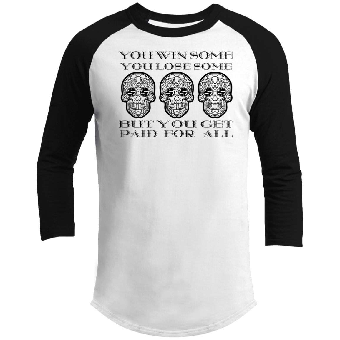 ArtichokeUSA Custom Design. You Win Some, You Lose Some, But You Get Paid For All. 3/4 Raglan Sleeve Shirt
