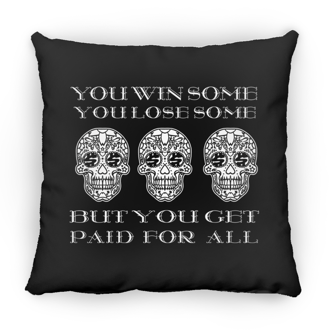 ArtichokeUSA Custom Design. You Win Some, You Lose Some, But You Get Paid For All. Square Pillow 18x18