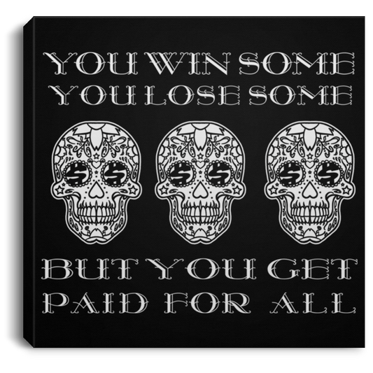 ArtichokeUSA Custom Design. You Win Some, You Lose Some, But You Get Paid For All. Square Canvas .75in Frame