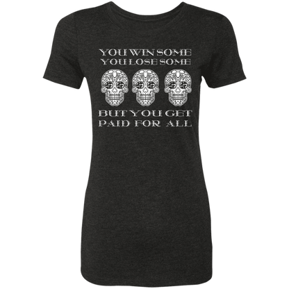 ArtichokeUSA Custom Design. You Win Some, You Lose Some, But You Get Paid For All. Ladies' Triblend T-Shirt