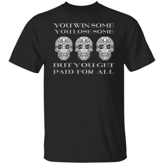ArtichokeUSA Custom Design. You Win Some, You Lose Some, But You Get Paid For All. 5.3 oz. T-Shirt