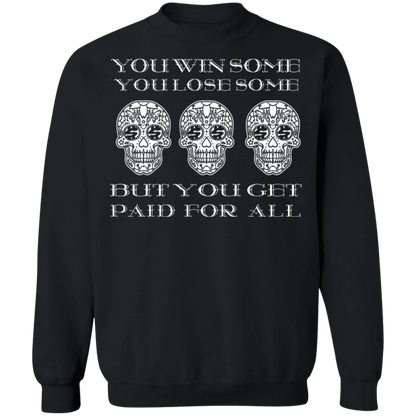 ArtichokeUSA Custom Design. You Win Some, You Lose Some, But You Get Paid For All. Crewneck Pullover Sweatshirt