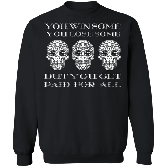 ArtichokeUSA Custom Design. You Win Some, You Lose Some, But You Get Paid For All. Crewneck Pullover Sweatshirt