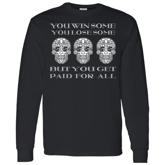 ArtichokeUSA Custom Design. You Win Some, You Lose Some, But You Get Paid For All. LS T-Shirt 5.3 oz.