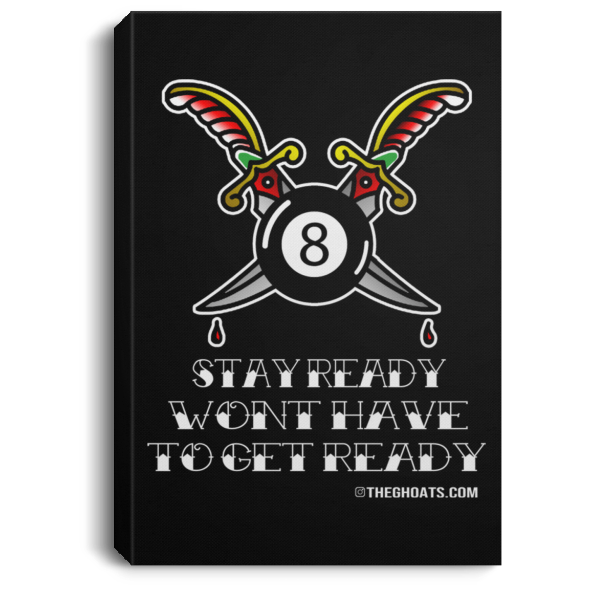 The GHOATS Custom Design #36. Stay Ready Won't Have to Get Ready. Tattoo Style. Ver. 1/2. Portrait Canvas .75in Frame