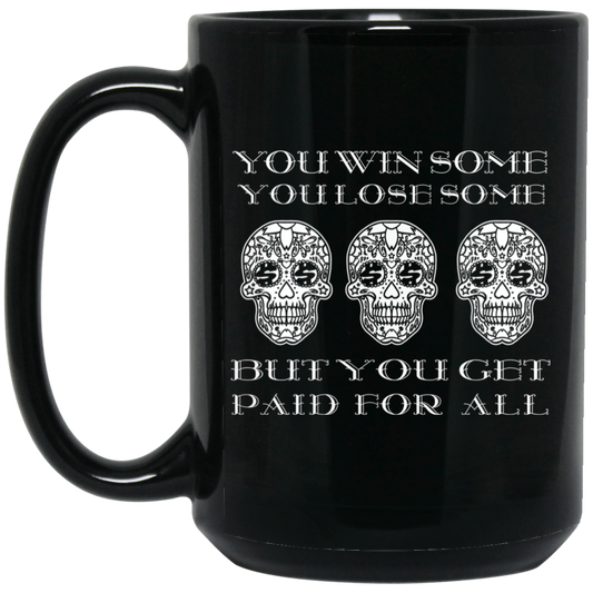 ArtichokeUSA Custom Design. You Win Some, You Lose Some, But You Get Paid For All. 15 oz. Black Mug