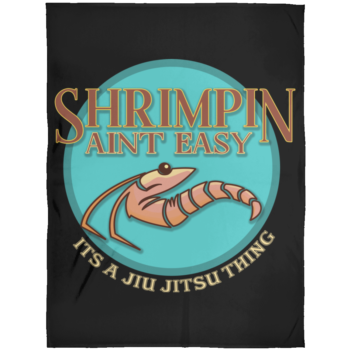 Artichoke Fight Gear Custom Design #18. Shrimpin ain't Easy. Fleece Blanket 60x80