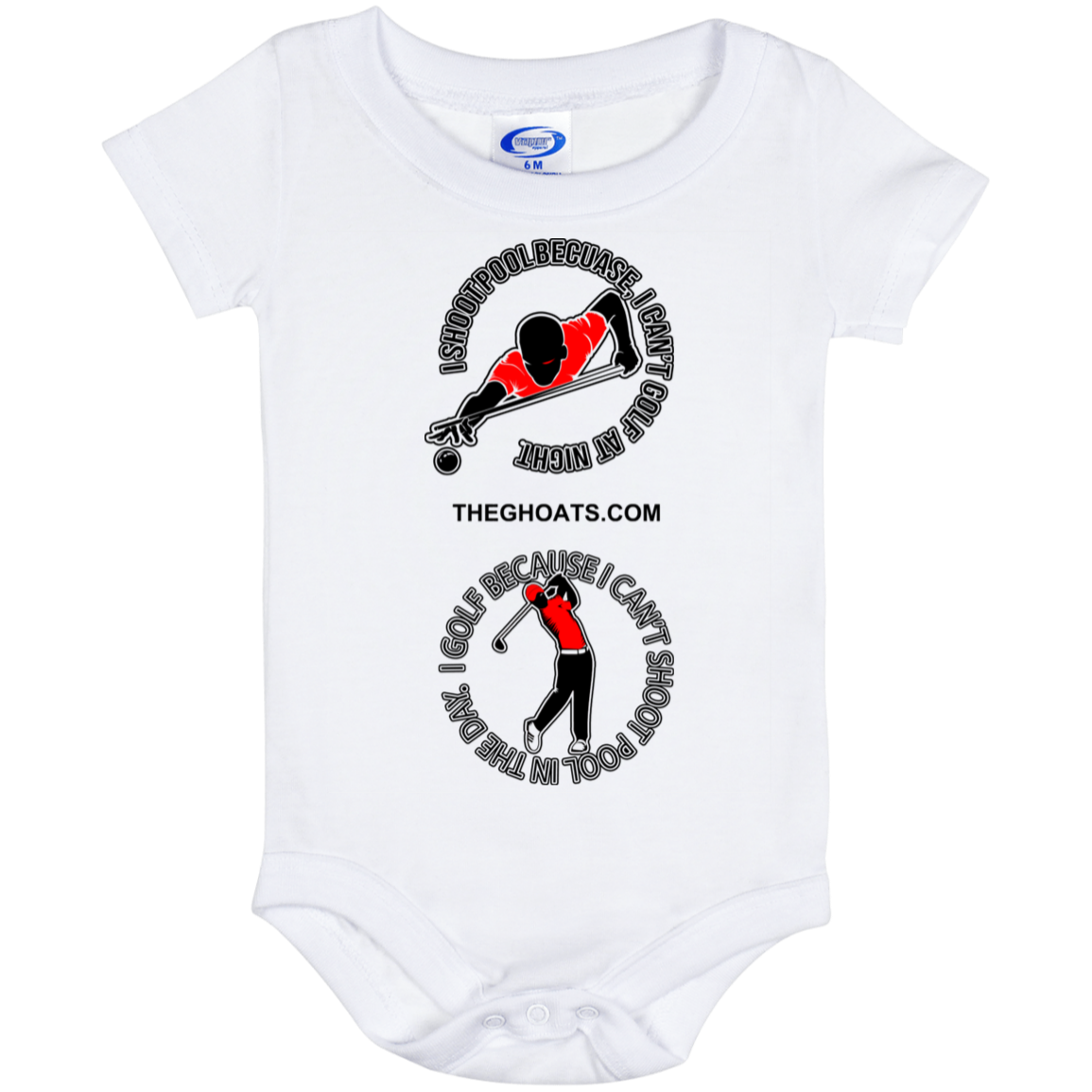 The GHOATS Custom Design #16. I shoot pool cause, I can't golf at night. I golf cause, I can't shoot pool in the day. Baby Onesie 6 Month