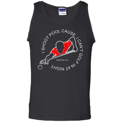 The GHOATS Custom Design #16. I shoot pool cause, I can't golf at night. I golf cause, I can't shoot pool in the day. 100% Cotton Tank Top