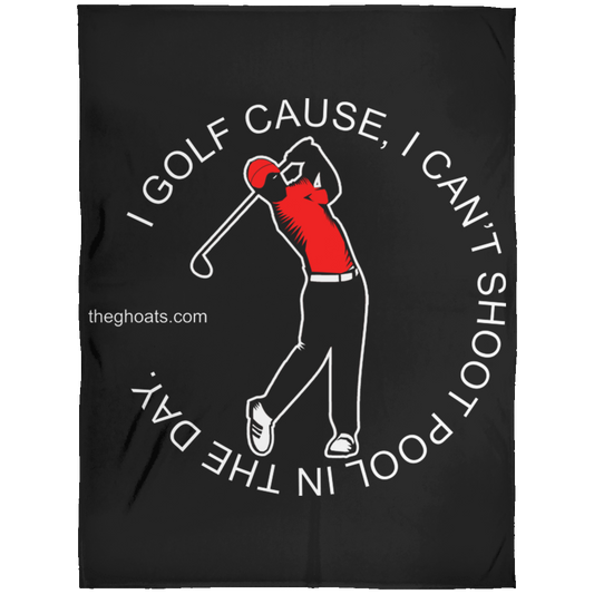 The GHOATS Custom Design #16. I shoot pool cause, I can't golf at night. I golf cause, I can't shoot pool in the day. Fleece Blanket 60x80