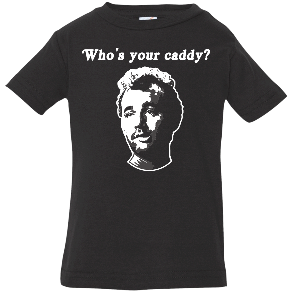 OPG Custom Design #29. Who's Your Caddy? Caddy Shack Bill Murray Fan Art. Infant Jersey T-Shirt