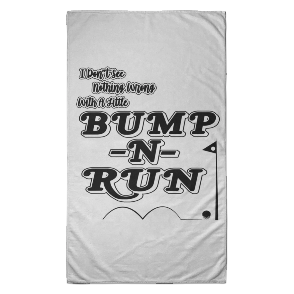 OPG Custom Design #4. I Don't See Noting Wrong With A Little Bump N Run. Towel - 35x60