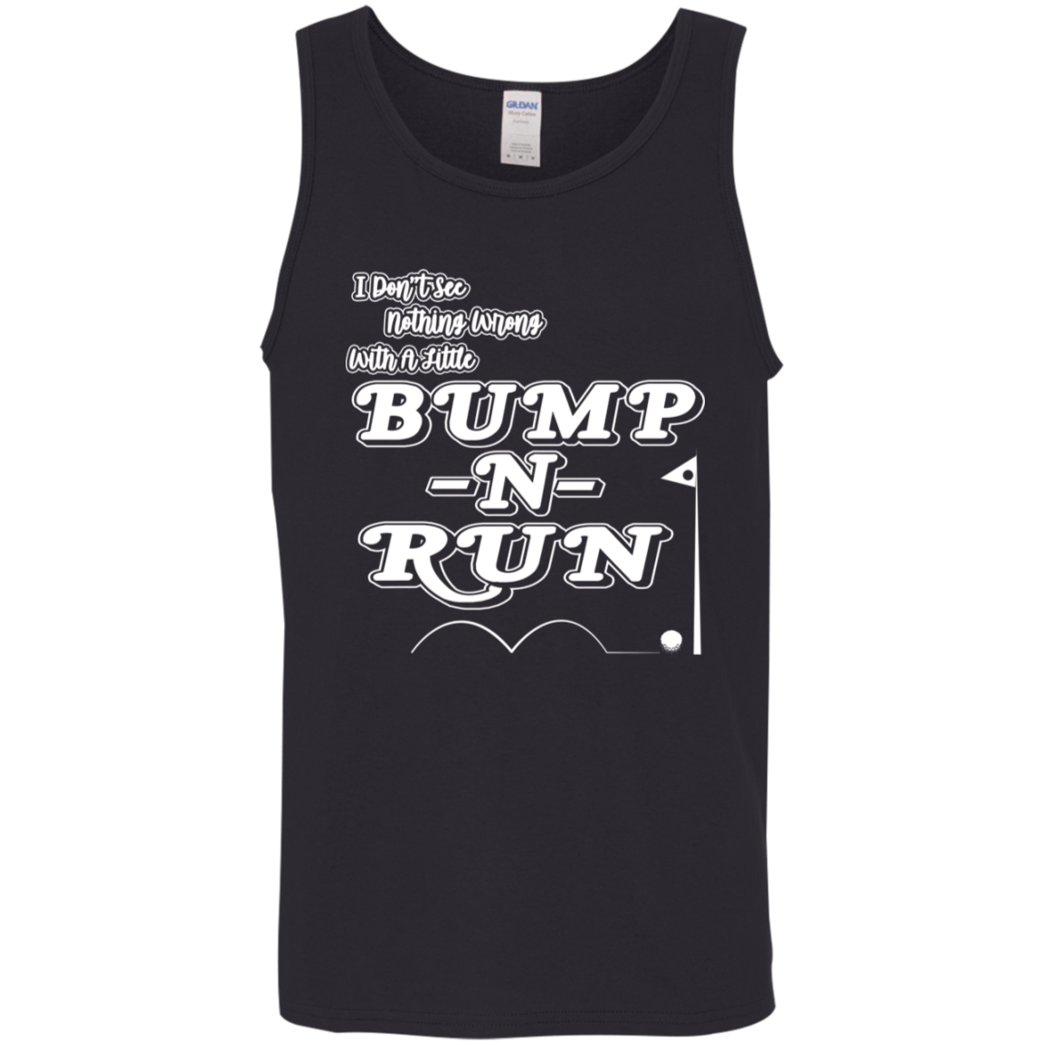 OPG Custom Design #4. I Don't See Noting Wrong With A Little Bump N Run. 100% Cotton Preshrunk Jersey Knit Tank Top