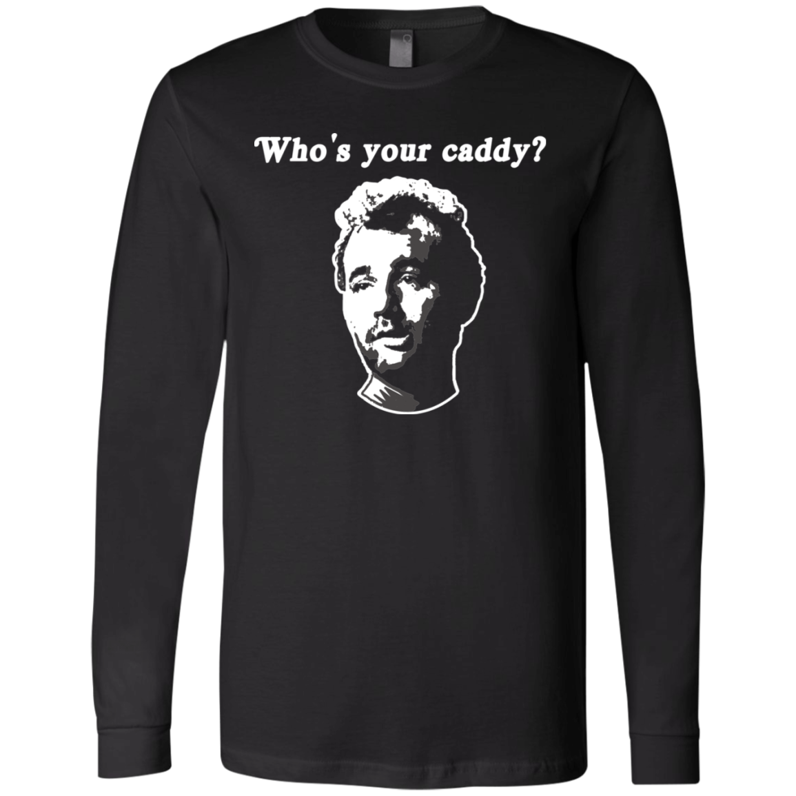 OPG Custom Design #29. Who's Your Caddy? Caddy Shack Bill Murray Fan Art. Jersey Long Sleeve T-Shirt