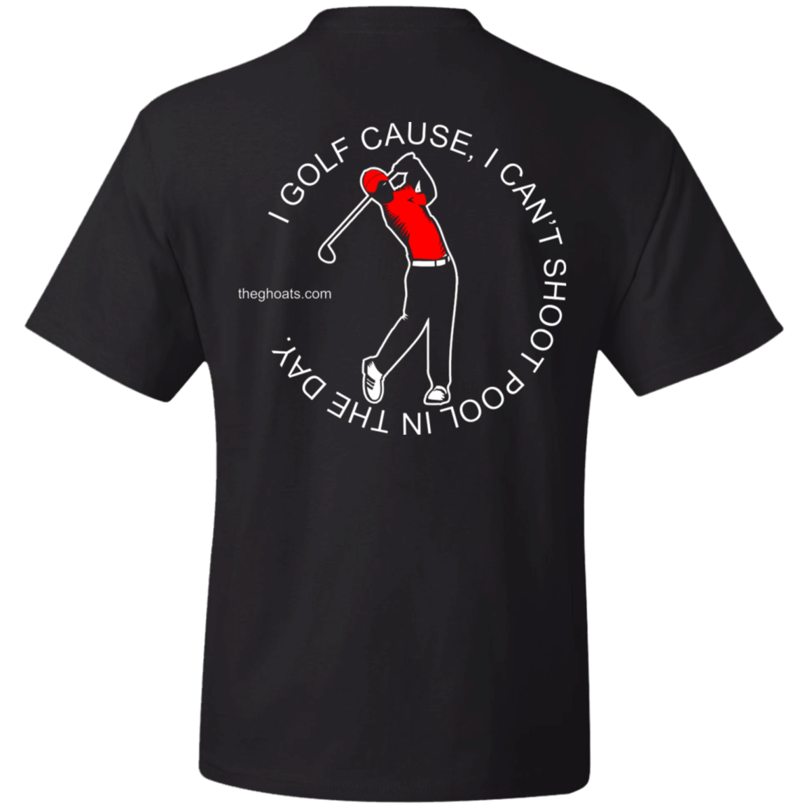 The GHOATS Custom Design #16. I shoot pool cause, I can't golf at night. I golf cause, I can't shoot pool in the day. Heavy T-Shirt