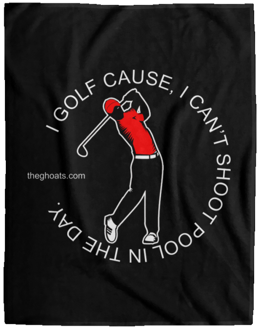 The GHOATS Custom Design #16. I shoot pool cause, I can't golf at night. I golf cause, I can't shoot pool in the day. Cozy Plush Fleece Blanket - 60x80