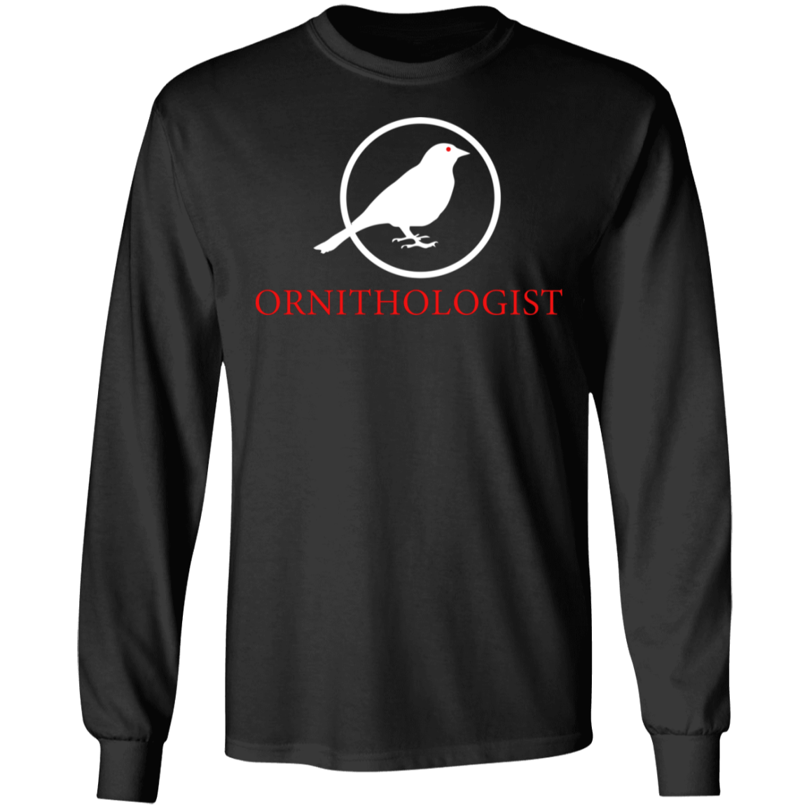 OPG Custom Design # 24. Ornithologist. A person who studies or is an expert on birds. 100% Cotton Long Sleeve T-Shirt