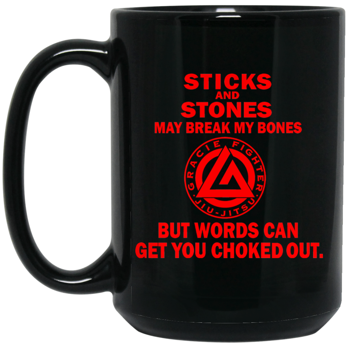 Artichoke Fight Gear Custom Design #16. Sticks And Stones May Break My Bones But Words Can Get You Choked Out. Gracie Fighter. BJJ. 15 oz. Black Mug