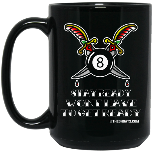 The GHOATS Custom Design #36. Stay Ready Won't Have to Get Ready. Tattoo Style. Ver. 1/2. 15 oz. Black Mug