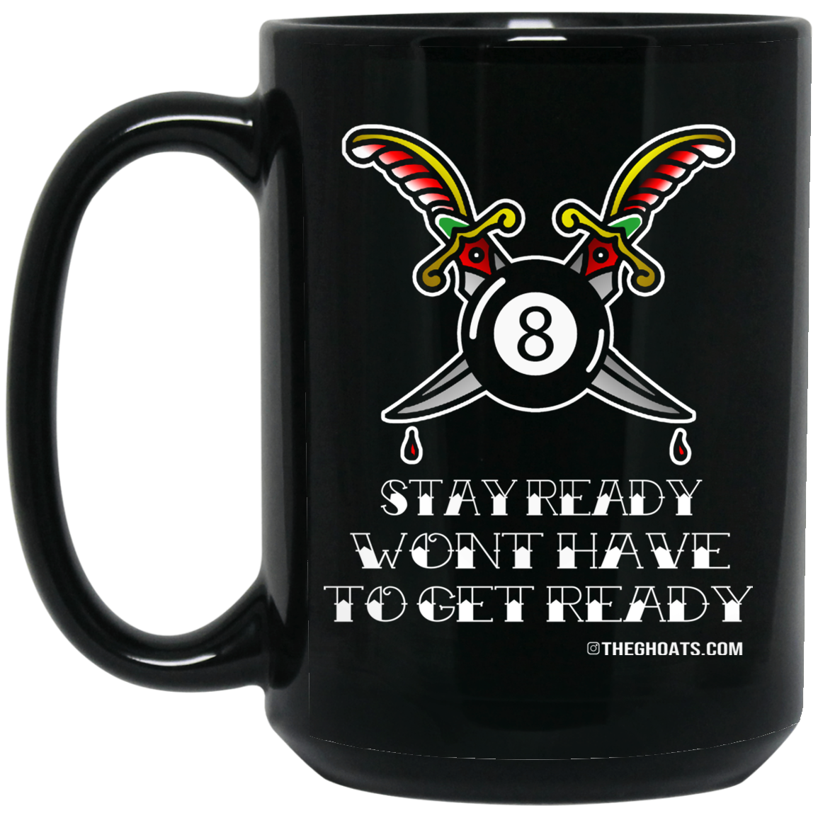 The GHOATS Custom Design #36. Stay Ready Won't Have to Get Ready. Tattoo Style. Ver. 1/2. 15 oz. Black Mug