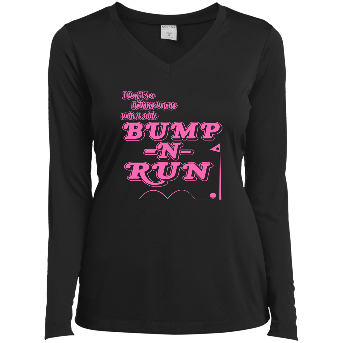 OPG Custom Design #4. I Don't See Noting Wrong With A Little Bump N Run. Ladies’ Long Sleeve Performance V-Neck Tee