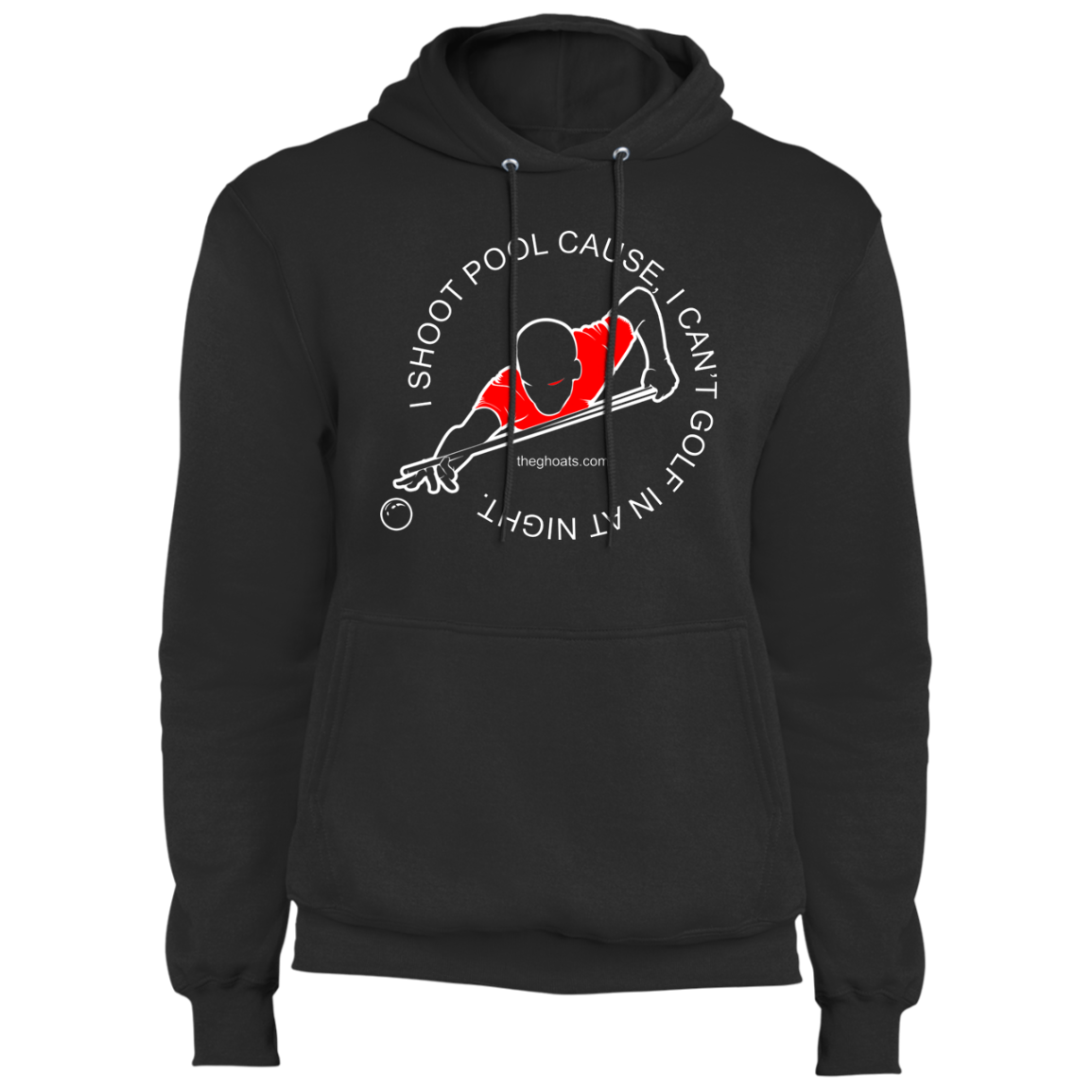 The GHOATS Custom Design #16. I shoot pool cause, I can't golf at night. I golf cause, I can't shoot pool in the day. Fleece Pullover Hoodie